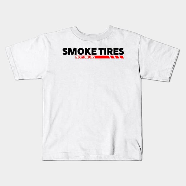 Smoke tires Not Drugs funny saying by wearyourpassion Kids T-Shirt by domraf